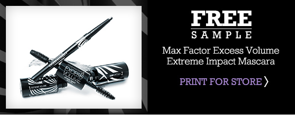 Free sample of Max Factor Excess Volume Extreme Impact Mascara! Print for store.