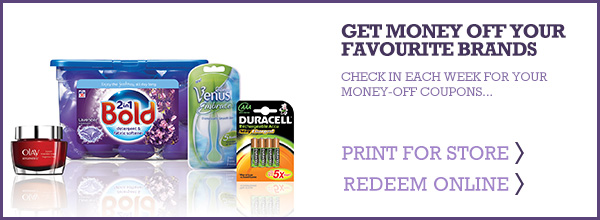 Check in each week for your money-off coupons... Print for Store. Redeem online.